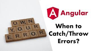 Error Handling Best Practices: When to Catch & Throw Errors in Angular?