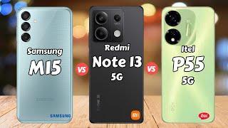 Samsung Galaxy M15 vs Redmi Note 13 5G vs Itel P55 5G