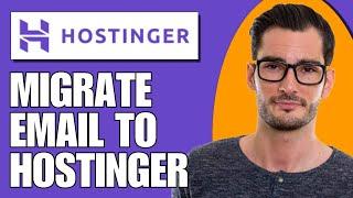 How To Migrate Email To Hostinger