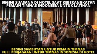 SAMBUTAN UNTUK PAES DAN PEMAIN! BEGINI SUASANA DI HOTEL KEBERANGKATAN PEMAIN TIMNAS LATIHAN DI MADYA