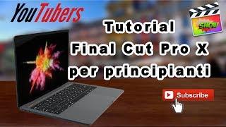 FINAL CUT PRO X  - tutorial in italiano per principianti