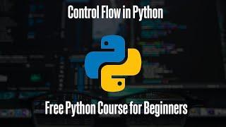 Control Flow in Python | Free Python Course for Beginners