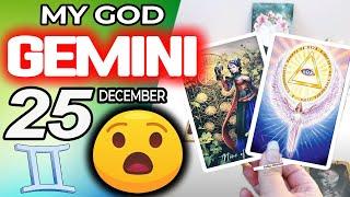 Gemini  MY GOD️YOU ARE GOING TO LIVE A BRUTAL MIRACLE Horoscope for Today December 25 2024 