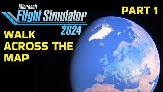 WALKING Across the Map in Microsoft Flight Simulator 2024 (Part 1)