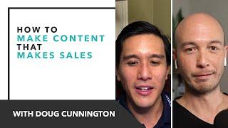 How To Make Content That Makes Sales (with Doug Cunnington)