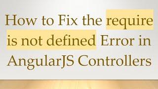 How to Fix the require is not defined Error in AngularJS Controllers