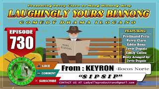 LAUGHINGLY YOURS BIANONG #730 - SIPSIP | KEYRON | LADY ELLE PRODUCTIONS | ILOCANO DRAMA