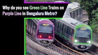 Why do you see Green Line Trains on Purple Line in Bengaluru Metro?