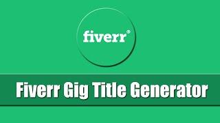 Fiverr Gig Title Generator | How To Create Gig Title On Fiverr