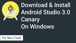 Downloading and Installing Android Studio 3.0 Canary