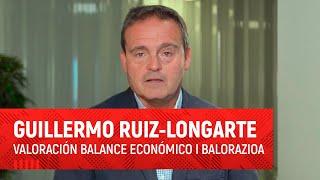 Guillermo Ruiz-Longarte I Valoración del balance económico I Balantze ekonomikoaren balorazioa