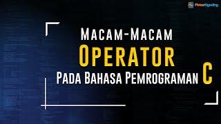 #3 Macam-Macam Operator pada Bahasa Pemrograman C