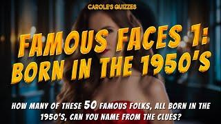 Famous Faces 1: Born In The 1950's - Use The Clues To Name The Celebs!