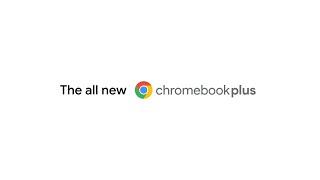 Do more than you thought you could | The all new Chromebook Plus