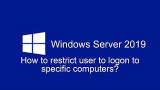 10- How to restrict users from logon to specific computers in Windows Server 2019?