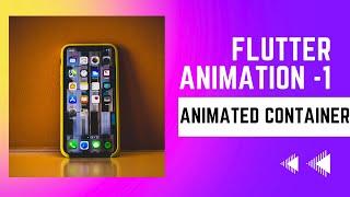 FLUTTER ANIMATION - 1 | Animating Widgets | AnimatedContainer
