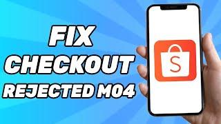 How to Fix Shopee Checkout Rejected M04