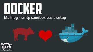 Docker Tutorial - basic setup sandbox smtp server with Mailhog in a Docker container