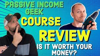 Passive Income Geek Course Review - Is It Worth Your Money?