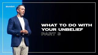 What To Do With Your Unbelief: Part 3 | Pastor Jared Nieman | Abundant Church