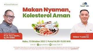 Makan Nyaman, Kolesterol Aman - Good Talk Live 12 Oktober 2022