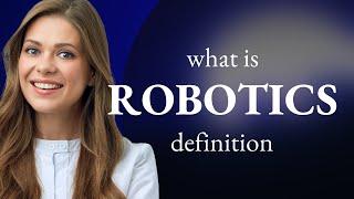 Robotics | what is ROBOTICS definition