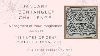 Minutes of Zen - Beginner Zentangle ® - A Fragment of your Imagination! January 23. Frofeese.