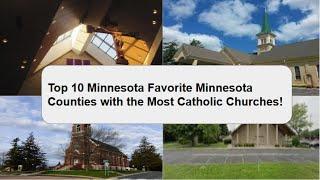 Top 10 Minnesota Favorite Minnesota Counties with the Most Catholic Churches!