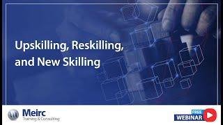 Webinar | Upskilling, Reskilling, and New Skilling