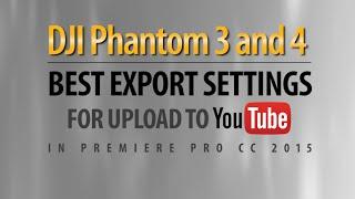 DJI Mavic Pro | DJI Phantom 3 and 4 - Best Export Settings for YouTube