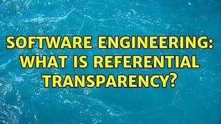Software Engineering: What is referential transparency? (3 Solutions!!)