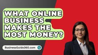 What Online Business Makes the Most Money? - BusinessGuide360.com