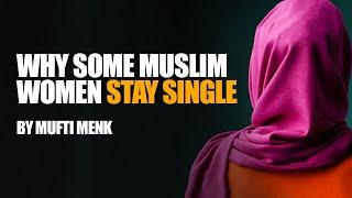 Why Some Muslim Women Stay Single | Mufti Menk