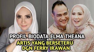 PROFIL BIODATA ELMA THEANA I Artis Yang Berseteru Dengan Ferry Irawan Dan Venna Melinda