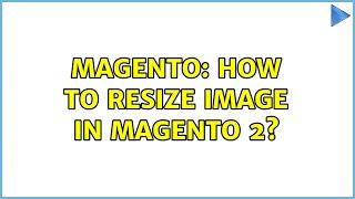 Magento: How to resize Image in Magento 2? (2 Solutions!!)