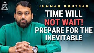 Time Will Not Wait! Prepare for the Inevitable | Jummah Khutbah | Shaykh Dr Yasir Qadhi