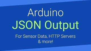 Arduino Tutorial - Outputting JSON over Serial