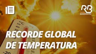 Junho: Mundo bate recorde de calor em junho pelo 13° mês seguido