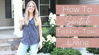 HOW TO SWITCH TO NON-TOXIC LIVING AND NOT BREAK THE BANK | Detox Your Home