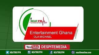 ENTERTAINMENT GH with OLA MICHAEL on NEAT 100.9 FM     (FRIDAY 29/06/ 2024)