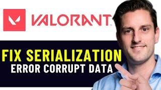 HOW TO FIX VALORANT SERIALIZATION ERROR CORRUPT DATA FOUND MESSAGE 2025! (EASY FIX)