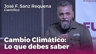 "Cambio Climático: todo lo que debes saber" | Charla de José Francisco Sanz Requena (Científico)