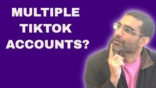 Is It OK To Have Multiple Accounts on TikTok?