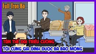 TẬN THẾ ĐẠI TRIỀU CƯỜNG TÔI CÙNG GIA ĐÌNH ĐƯỢC BÀ BÁO MỘNG Full Trọn Bộ | Tận Thế | Tiểu Hinh Review