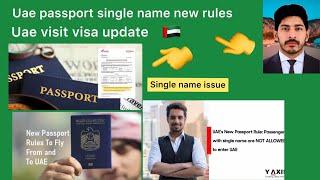 Uae passport single name new rules| uae visit visa update|