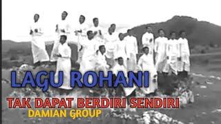 Lagu Rohani-TAK DAPAT BERDIRI SENDIRI- VOC.: DAMIAN GROUP