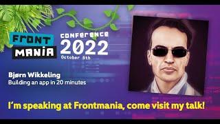 Frontmania 2022: Bjørn Wikkeling - Building an app in 20 minutes