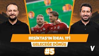 Beşiktaş'ın ideal 11'inin artıları ve eksileri | Mustafa Demirtaş, Onur Tuğrul | GELECEĞE DÖNÜŞ #5