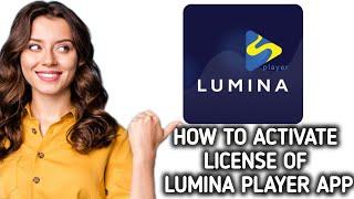 How to activate License of Lumina Player app