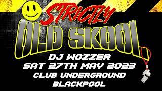 STRICTLY OLD SKOOL :: DJ Wozzer :: Club Underground Blackpool :: 27-05-23